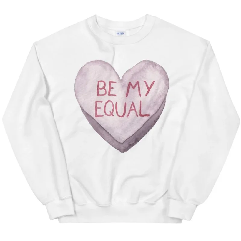 Be My Equal -- Sweatshirt